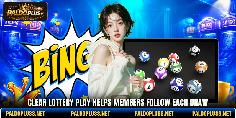 Clear lottery play helps members follow each draw Clear lottery play helps members follow each draw
