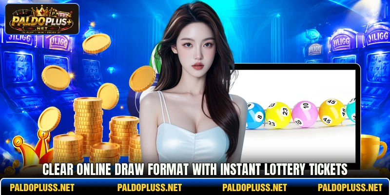 Clear online draw format with Instant Lottery tickets Clear online draw format with Instant Lottery tickets