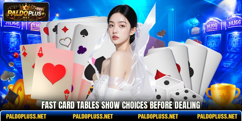 Fast card tables show choices before dealing Fast card tables show choices before dealing