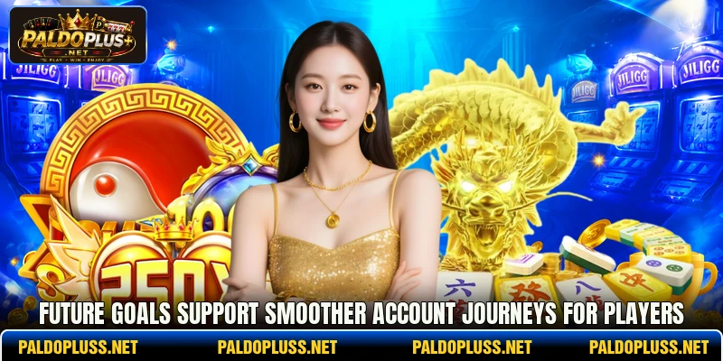 Future goals support smoother account journeys for players Future goals support smoother account journeys for players