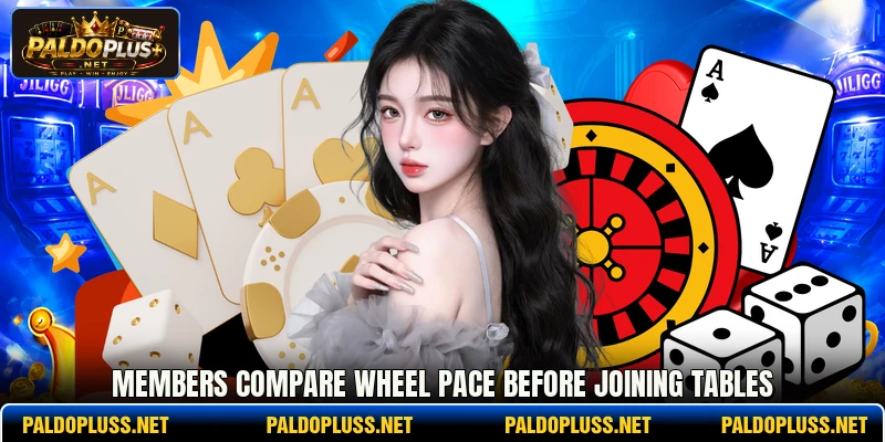 Members compare wheel pace before joining tables Members compare wheel pace before joining tables