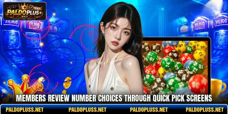 Members review number choices through Quick Pick screens Members review number choices through Quick Pick screens