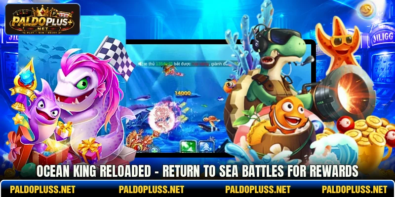 Ocean King Reloaded - Return To Sea Battles For Rewards