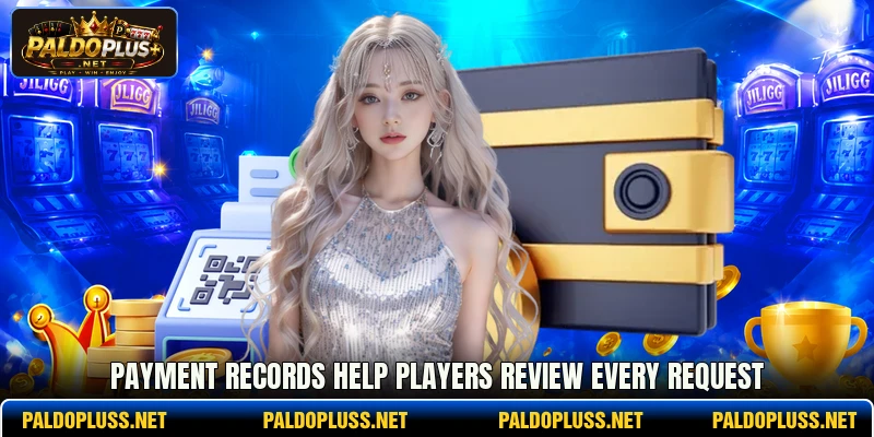 Payment records help players review every request Payment records help players review every request