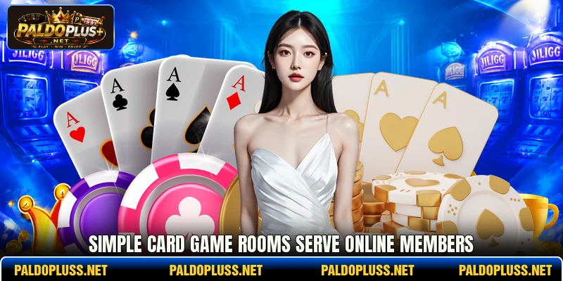 Simple card game rooms serve online members Simple card game rooms serve online members